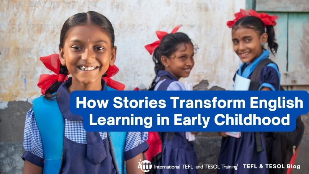 How Stories Transform English Learning in Early Childhood | ITTT | TEFL Blog