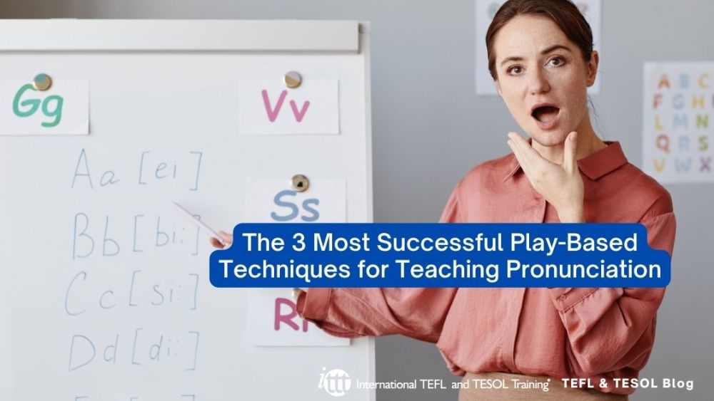 The 3 Most Successful Play-Based Techniques for Teaching Pronunciation | ITTT | TEFL Blog