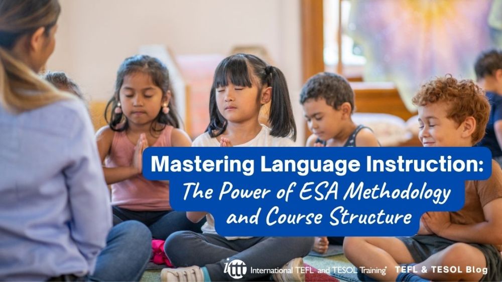 Mastering Language Instruction: The Power of ESA Methodology and Course Structure | ITTT | TEFL Blog