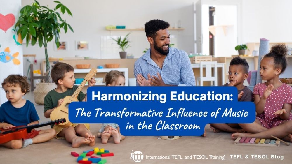 Harmonizing Education: The Transformative Influence of Music in the Classroom | ITTT | TEFL Blog