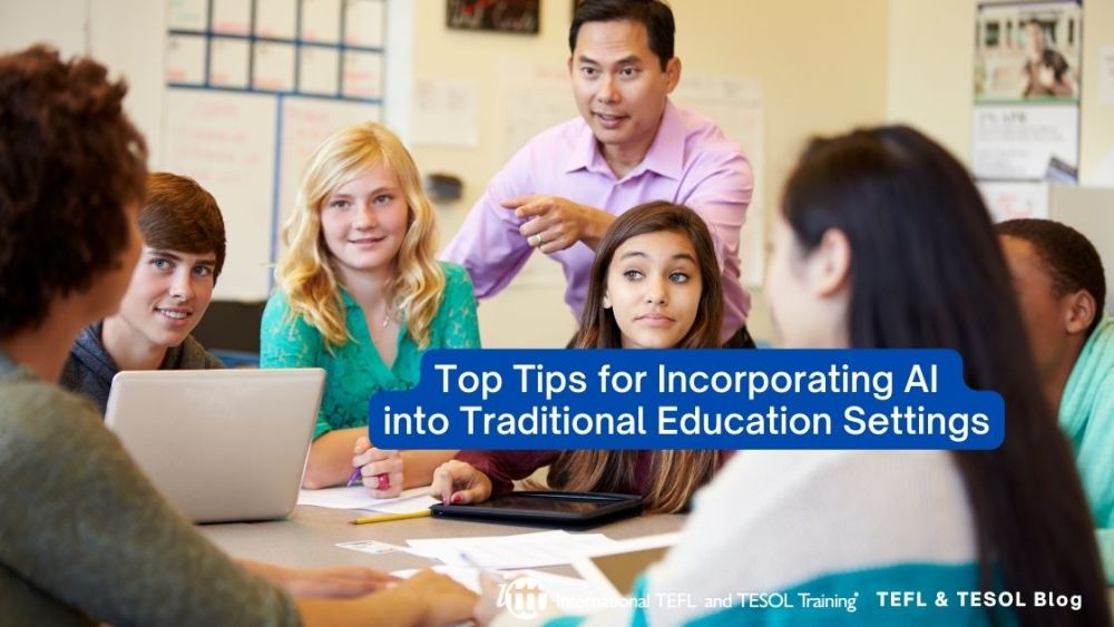 Top Tips for Incorporating AI into Traditional Education Settings | ITTT | TEFL Blog