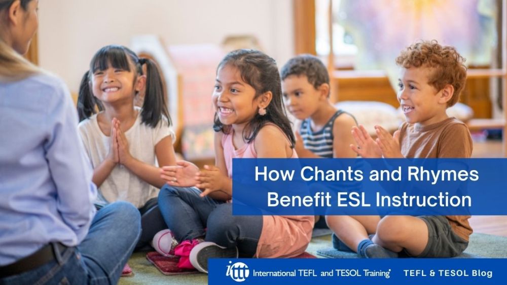 How Chants and Rhymes Benefit ESL Instruction | ITTT | TEFL Blog