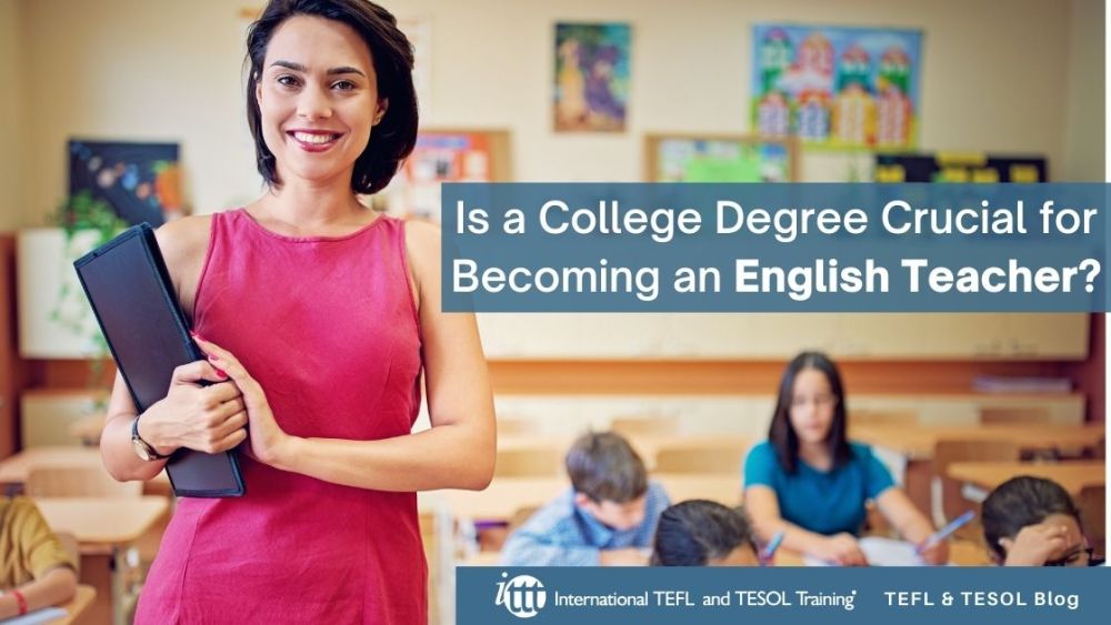 Is a College Degree Crucial for Becoming an English Teacher? | ITTT | TEFL Blog