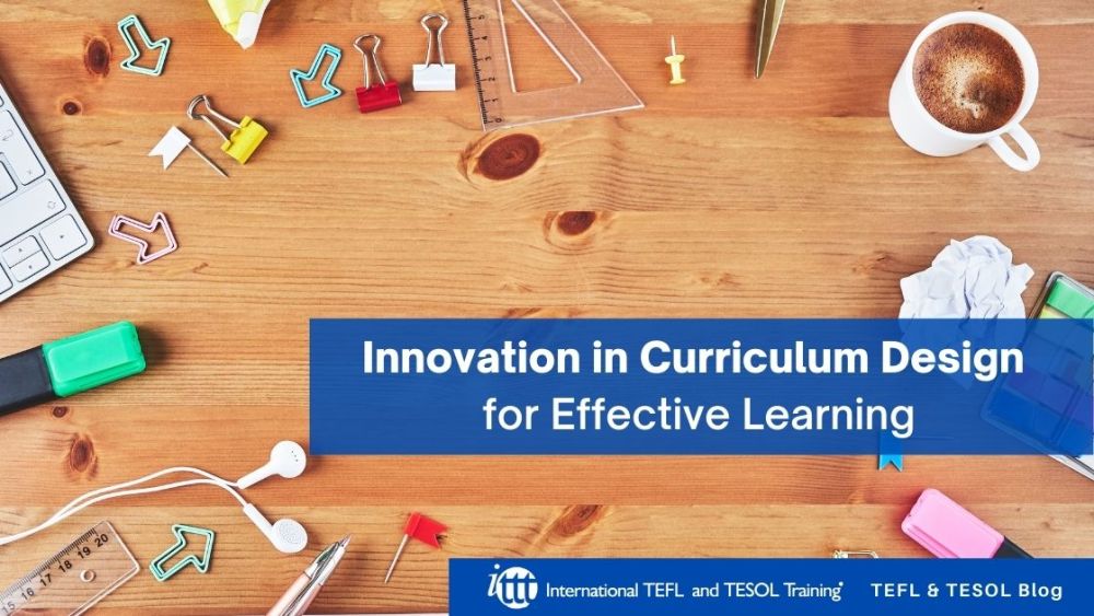 Innovation in Curriculum Design ✅ Effective Learning and a Problem-Solving Approach | ITTT | TEFL Blog