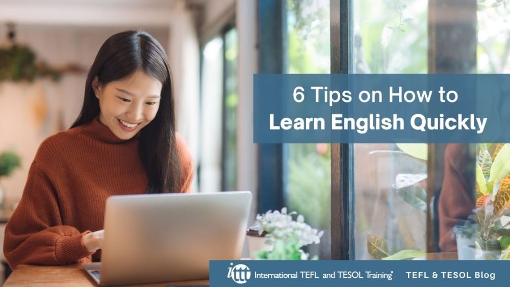 6 Tips on How to Learn English Quickly | ITTT | TEFL Blog