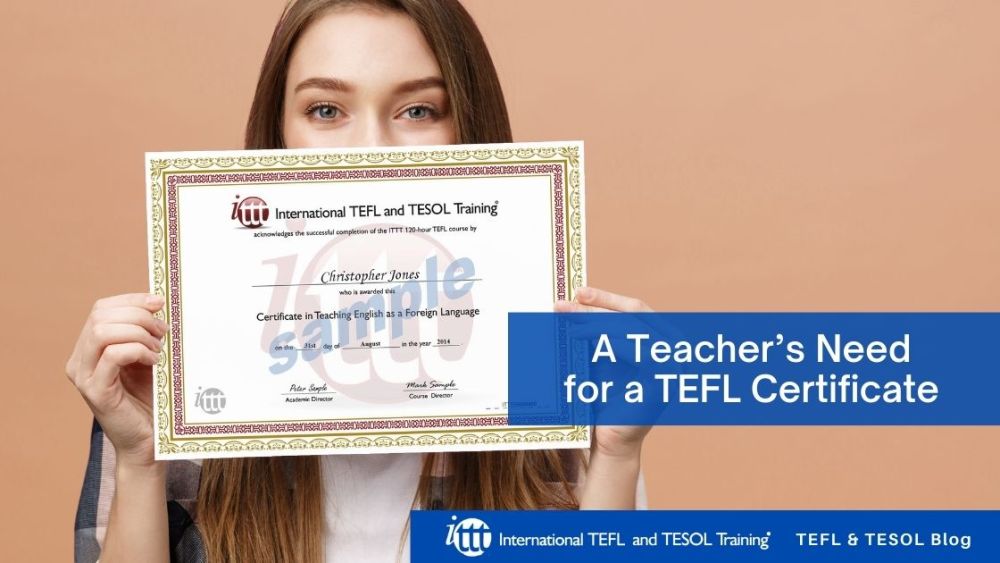 A Teacher’s Need for a TEFL Certificate | ITTT | TEFL Blog