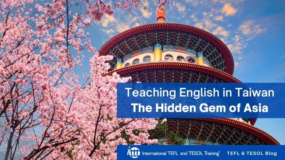 Teaching English in Taiwan ✅ The Hidden Gem of Asia | ITTT | TEFL Blog