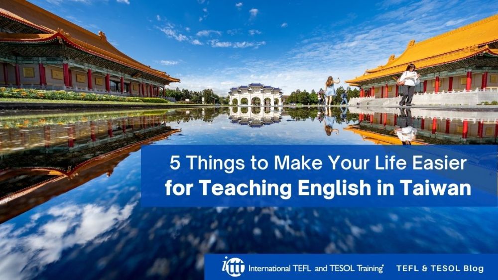 5 Things You Can Do to Make Your Life Easier for Teaching English in Taiwan | ITTT | TEFL Blog