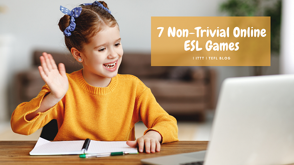 7 Non-Trivial Online ESL Games | ITTT | TEFL Blog