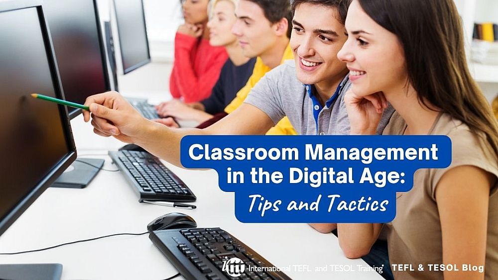 Classroom Management in the Digital Age: Tips and Tactics | ITTT | TEFL Blog