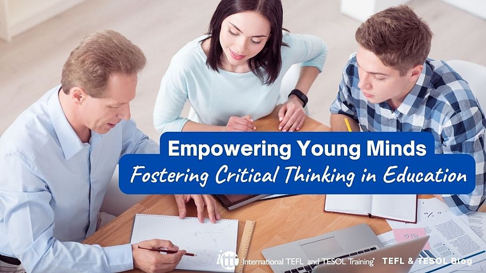 Empowering Young Minds: Fostering Critical Thinking in Education | ITTT | TEFL Blog
