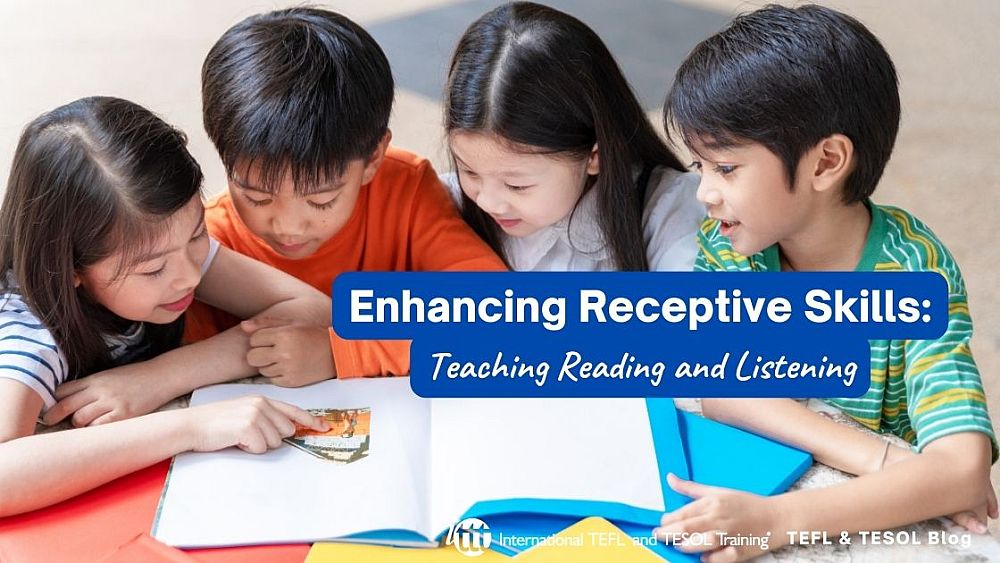 Enhancing Receptive Skills: Teaching Reading and Listening | ITTT | TEFL Blog