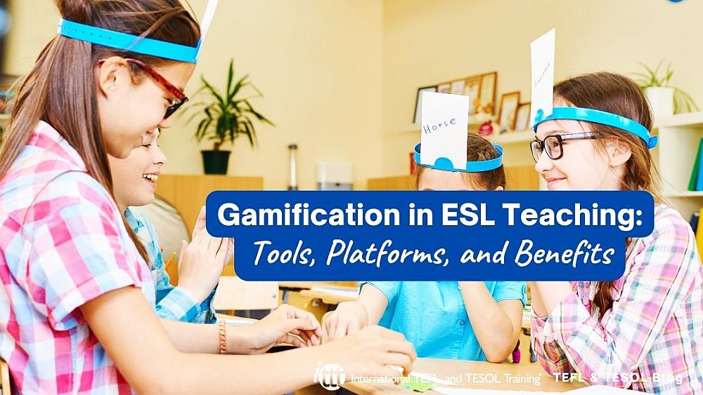 Gamification in ESL Teaching: Tools, Platforms, and Benefits | ITTT | TEFL Blog