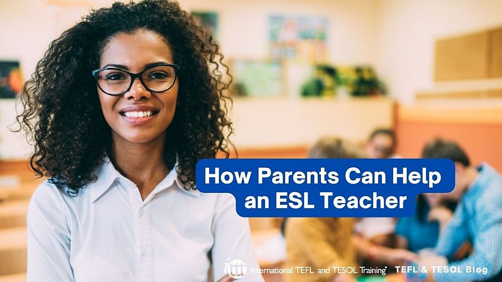 How Can Parents Help an ESL Teacher? | ITTT | TEFL Blog