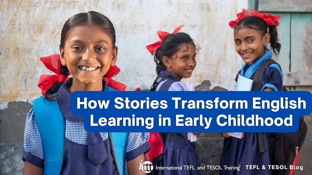 How Stories Transform English Learning in Early Childhood | ITTT | TEFL Blog