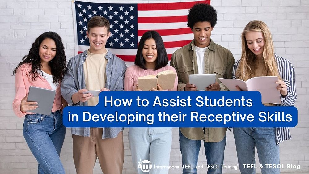 How to Assist Students in Developing their Receptive Skills | ITTT | TEFL Blog