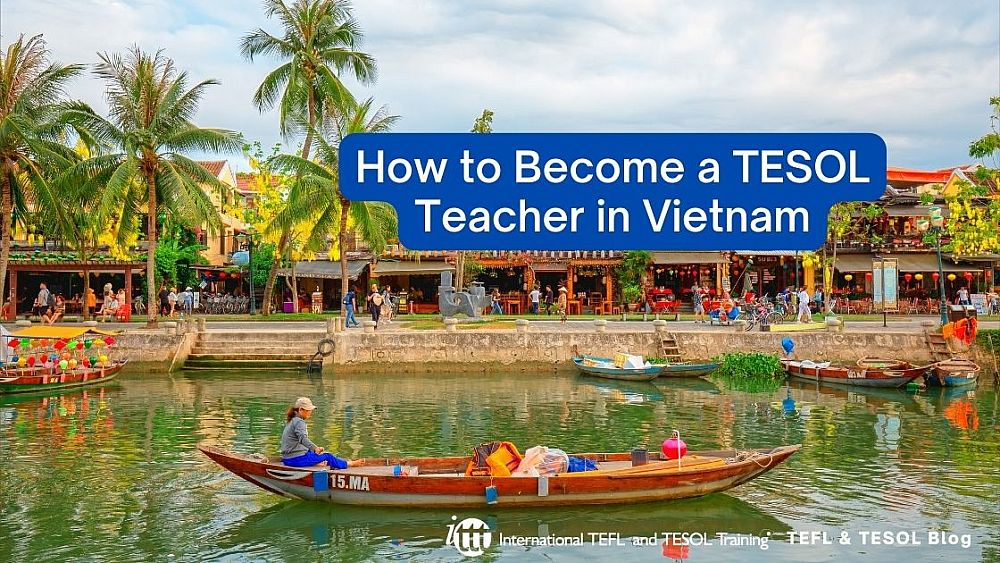 How to Become a TESOL Teacher in Vietnam | ITTT | TEFL Blog