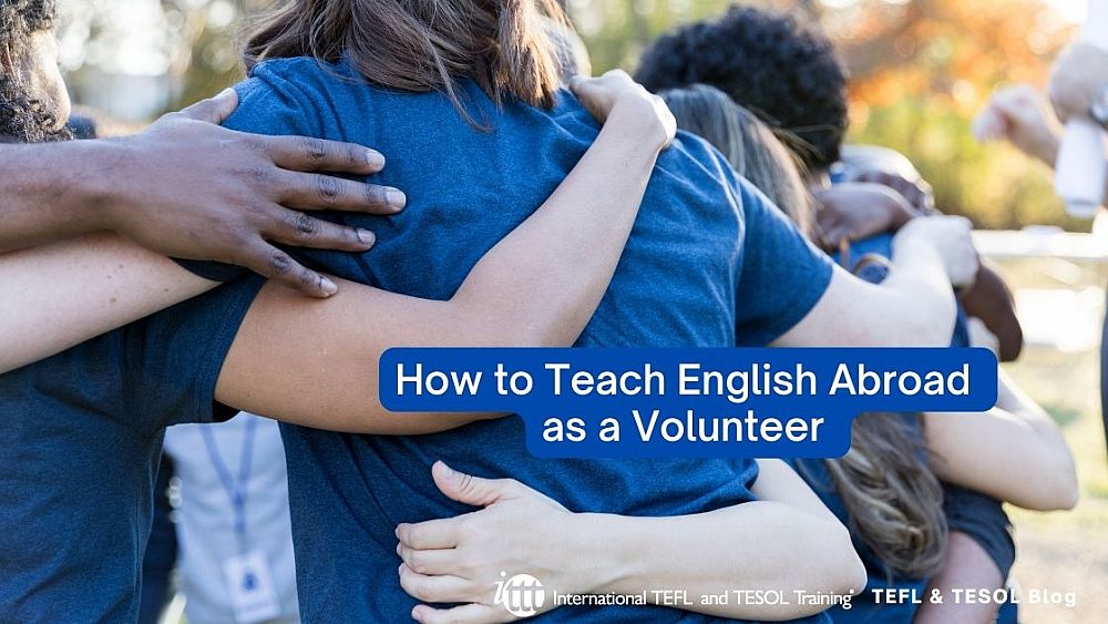 How to Teach English Abroad as a Volunteer | ITTT | TEFL Blog