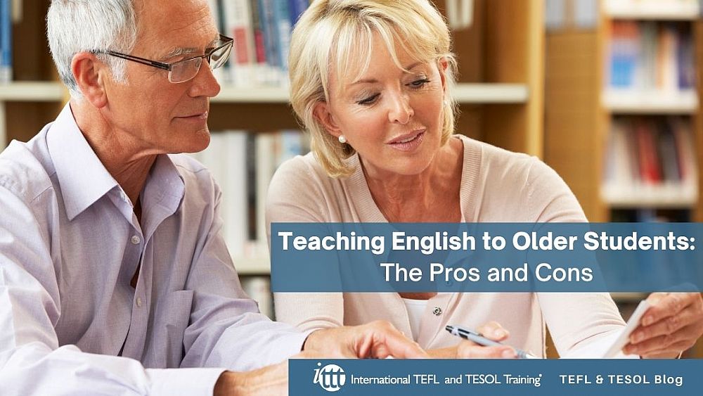 Teaching English to Older Students: ✅ The Pros and Cons | ITTT | TEFL Blog