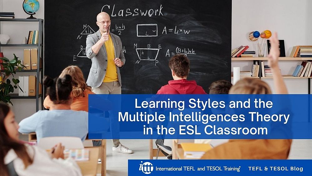 Learning Styles and the Multiple Intelligences Theory in the ESL Classroom | ITTT | TEFL Blog