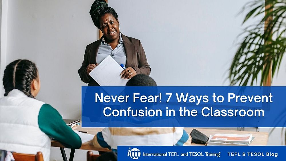 Never Fear! 7 Ways to Prevent Confusion in the Classroom | ITTT | TEFL Blog