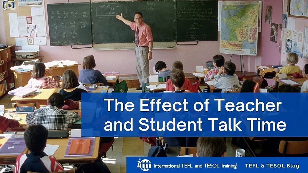 The Effect of Teacher and Student Talk Time | ITTT | TEFL Blog