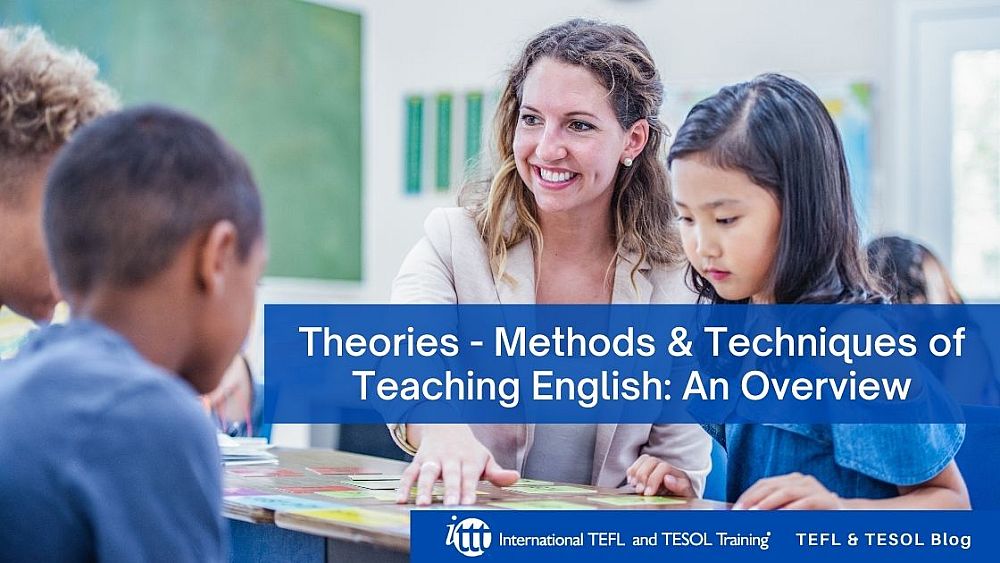 Theories - Methods & Techniques of Teaching English: An Overview | ITTT | TEFL Blog
