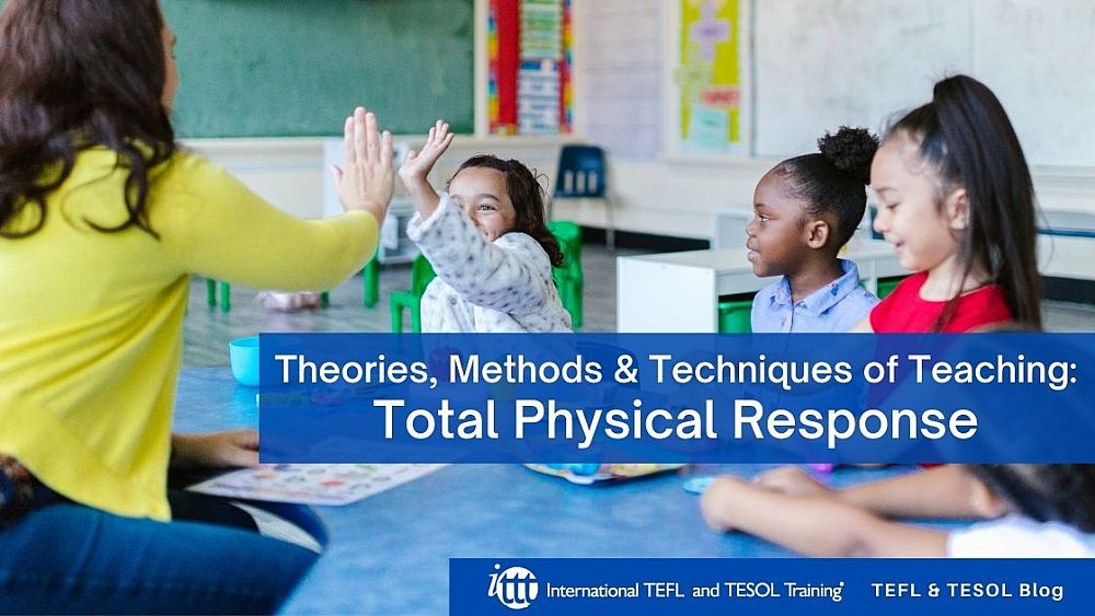 Theories, Methods & Techniques of Teaching - Total Physical Response | ITTT | TEFL Blog
