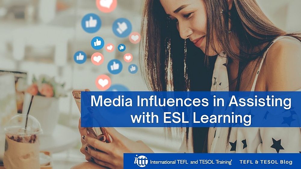 Media Influences in Assisting with ESL Learning | ITTT | TEFL Blog