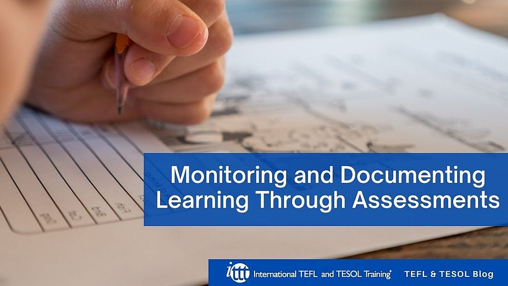 Monitoring and Documenting Learning Through Assessments | ITTT | TEFL Blog