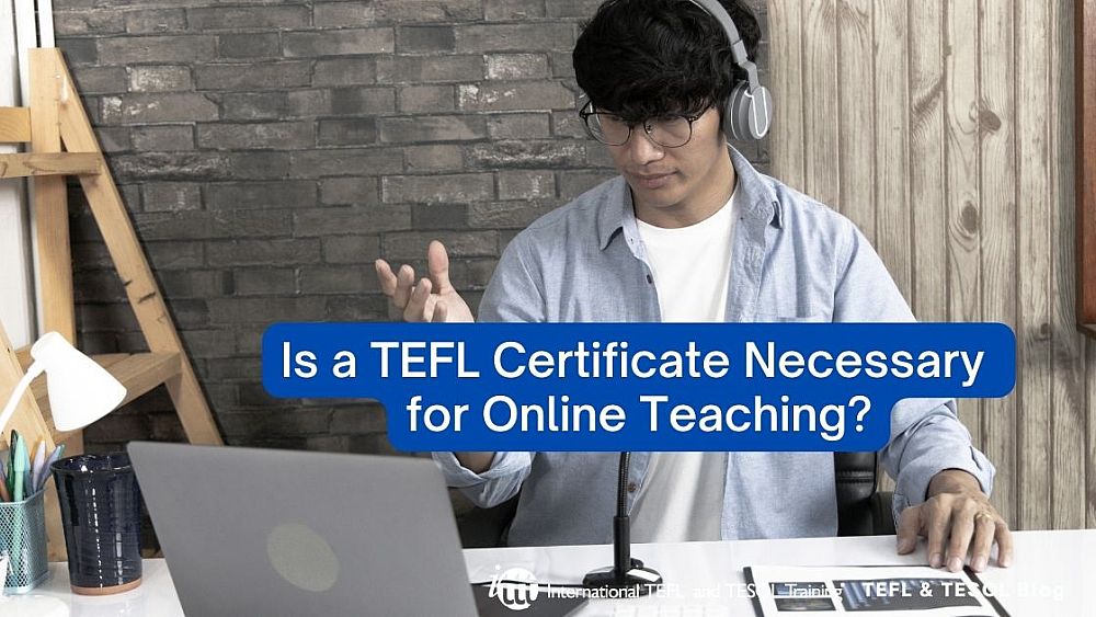 Is a TEFL Certificate Necessary for Online Teaching? | ITTT | TEFL Blog