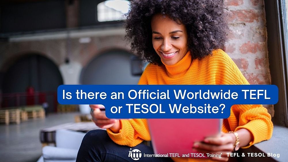 Is there an Official Worldwide TEFL or TESOL Website? | ITTT | TEFL Blog