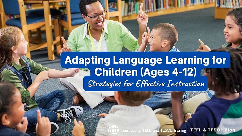 Adapting Language Learning for Children (Ages 4-12): Strategies for Effective Instruction | ITTT | TEFL Blog