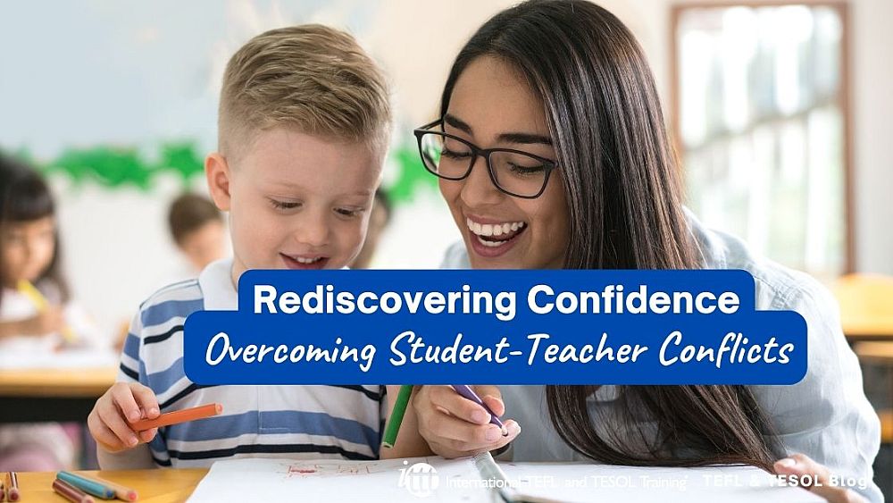Rediscovering Confidence: Overcoming Student-Teacher Conflicts | ITTT | TEFL Blog
