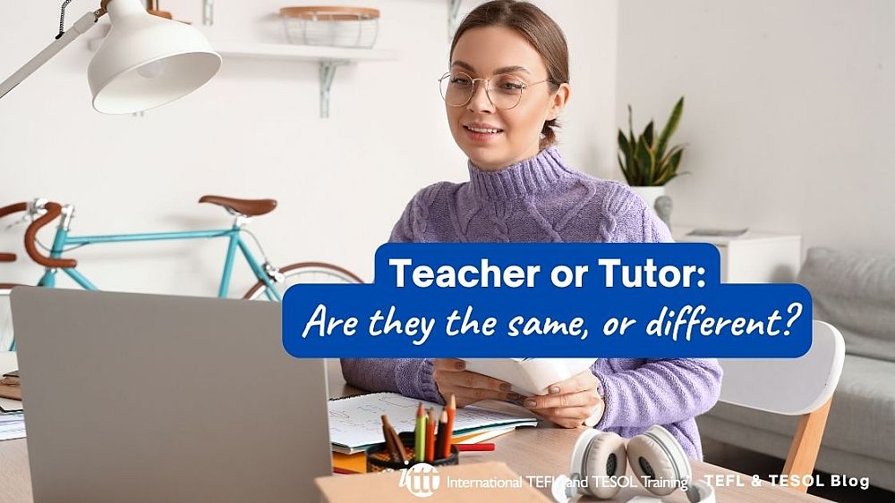 Teacher or Tutor: Are they the same, or different? | ITTT | TEFL Blog