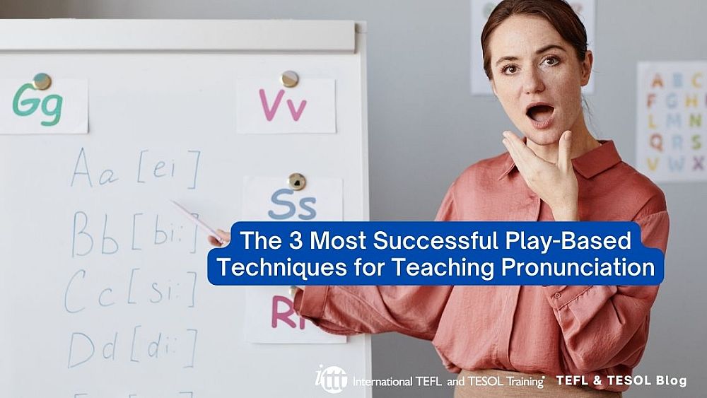 The 3 Most Successful Play-Based Techniques for Teaching Pronunciation | ITTT | TEFL Blog