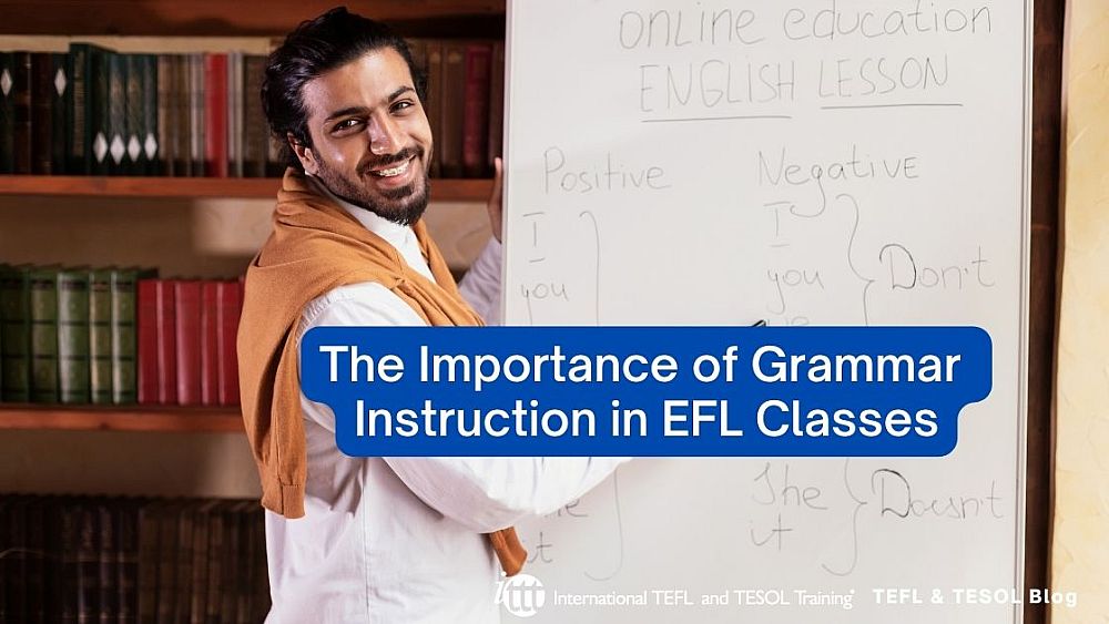 The Importance of Grammar Instruction in EFL Classes | ITTT | TEFL Blog