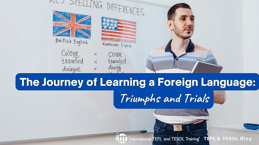 The Journey of Learning a Foreign Language: Triumphs and Trials | ITTT | TEFL Blog