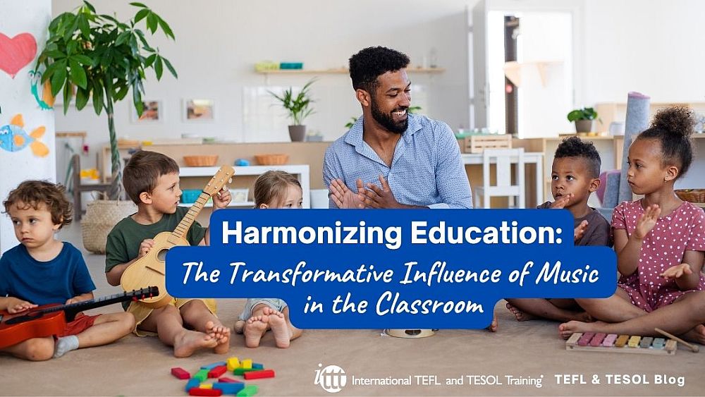 Harmonizing Education: The Transformative Influence of Music in the Classroom | ITTT | TEFL Blog