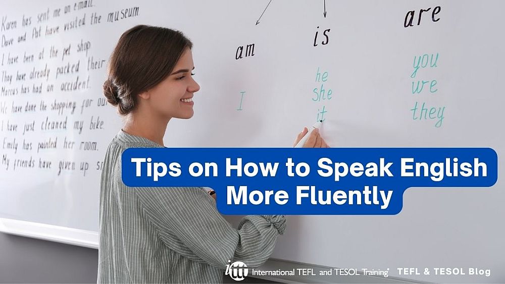 Tips on How to Speak English More Fluently | ITTT | TEFL Blog