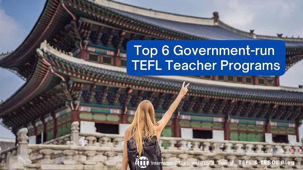 Top 6 Government-run TEFL Teacher Programs | ITTT | TEFL Blog