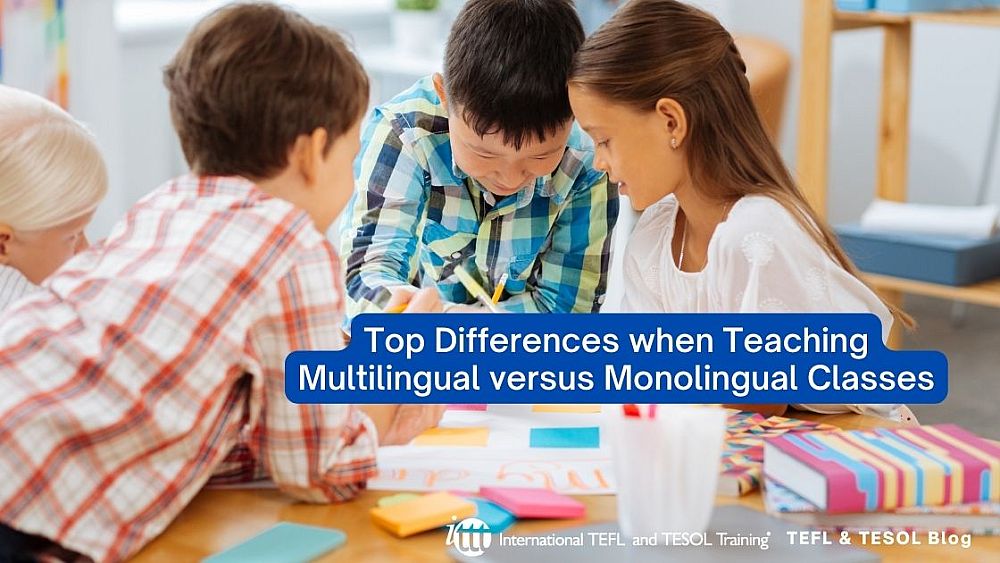 Top Differences when Teaching Multilingual versus Monolingual Classes | ITTT | TEFL Blog