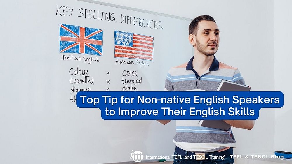 Top Tip for Non-native English Speakers to Improve Their English Skills | ITTT | TEFL Blog