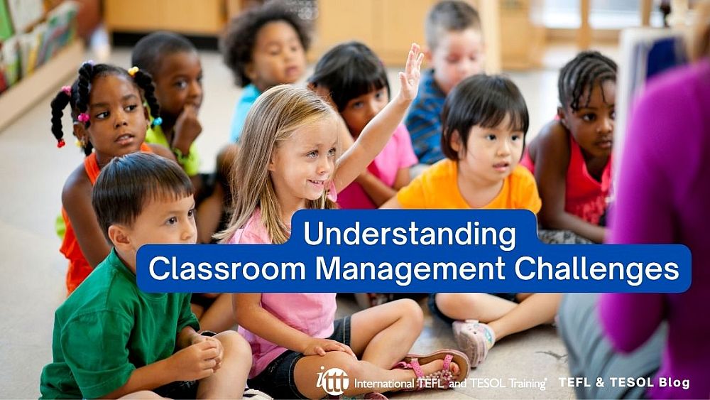 Understanding Classroom Management Challenges | ITTT | TEFL Blog