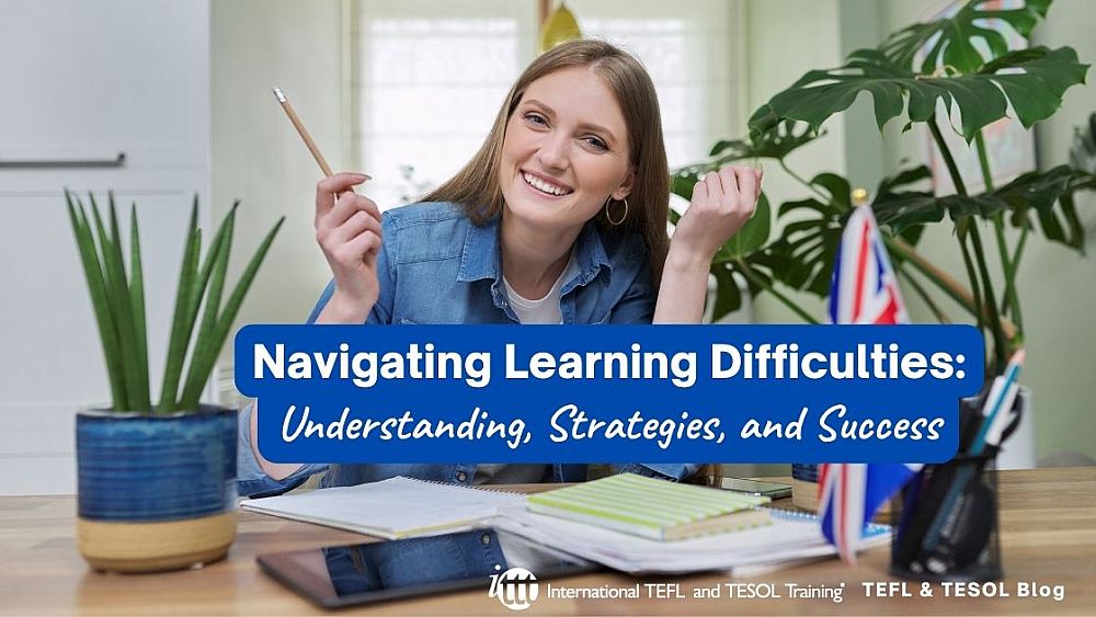 Navigating Learning Difficulties: Understanding, Strategies, and Success | ITTT | TEFL Blog