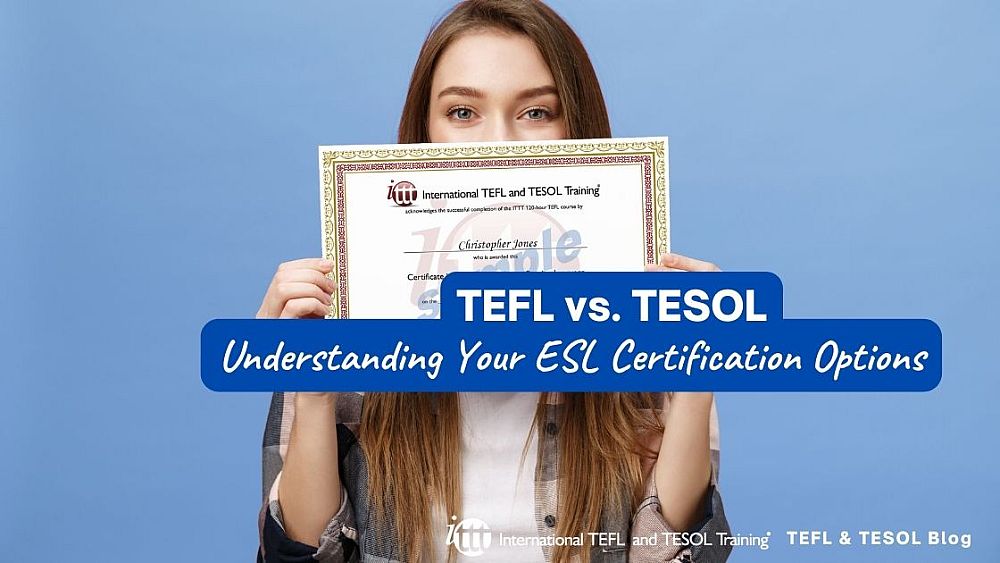 TEFL vs. TESOL: Understanding Your ESL Certification Options | ITTT | TEFL Blog