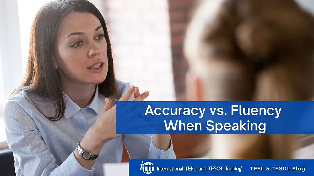 Accuracy vs. Fluency When Speaking | ITTT | TEFL Blog