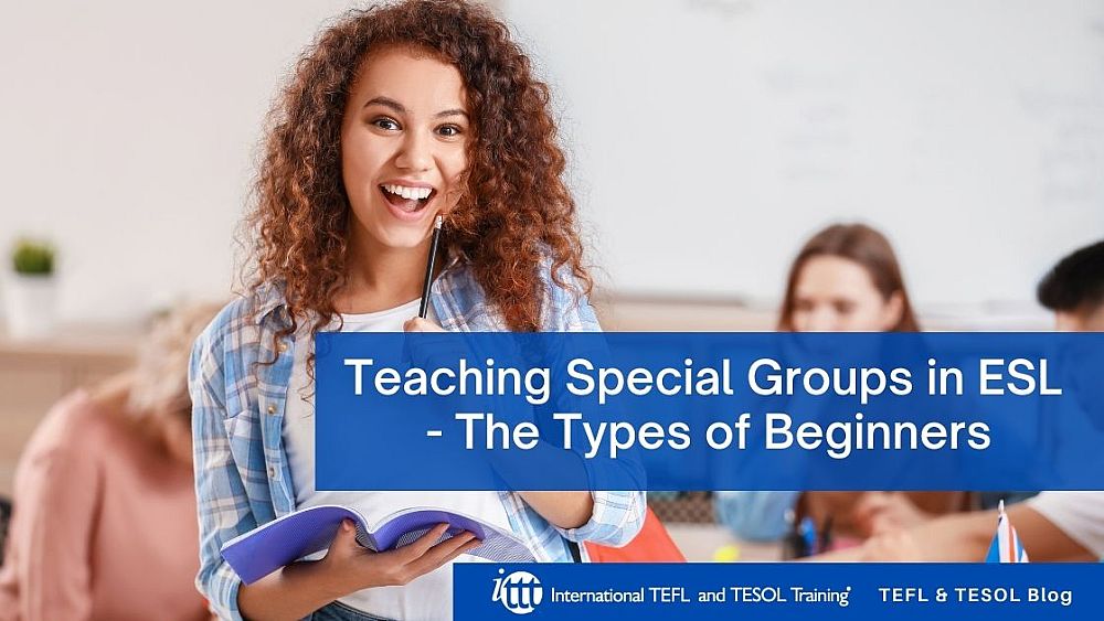 Teaching Special Groups in ESL - The Types of Beginners | ITTT | TEFL Blog