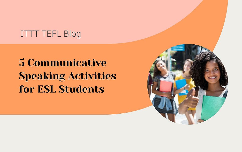 5 Communicative ESL Speaking Activities Your Students Will Love | ITTT | TEFL Blog