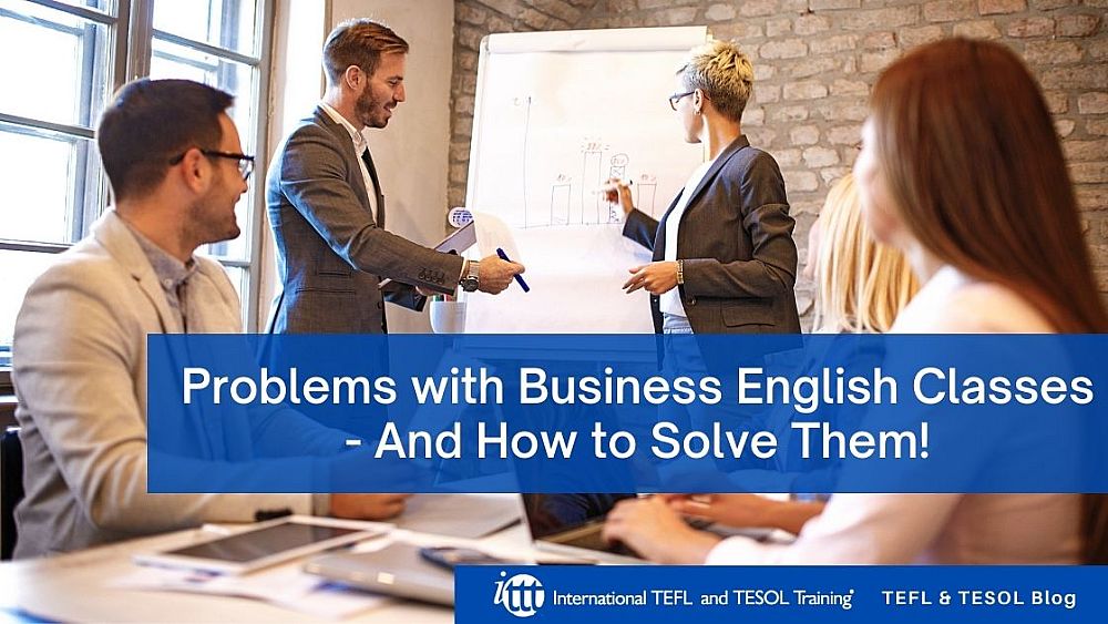 Problems with Business English Classes - And How to Solve Them! | ITTT | TEFL Blog